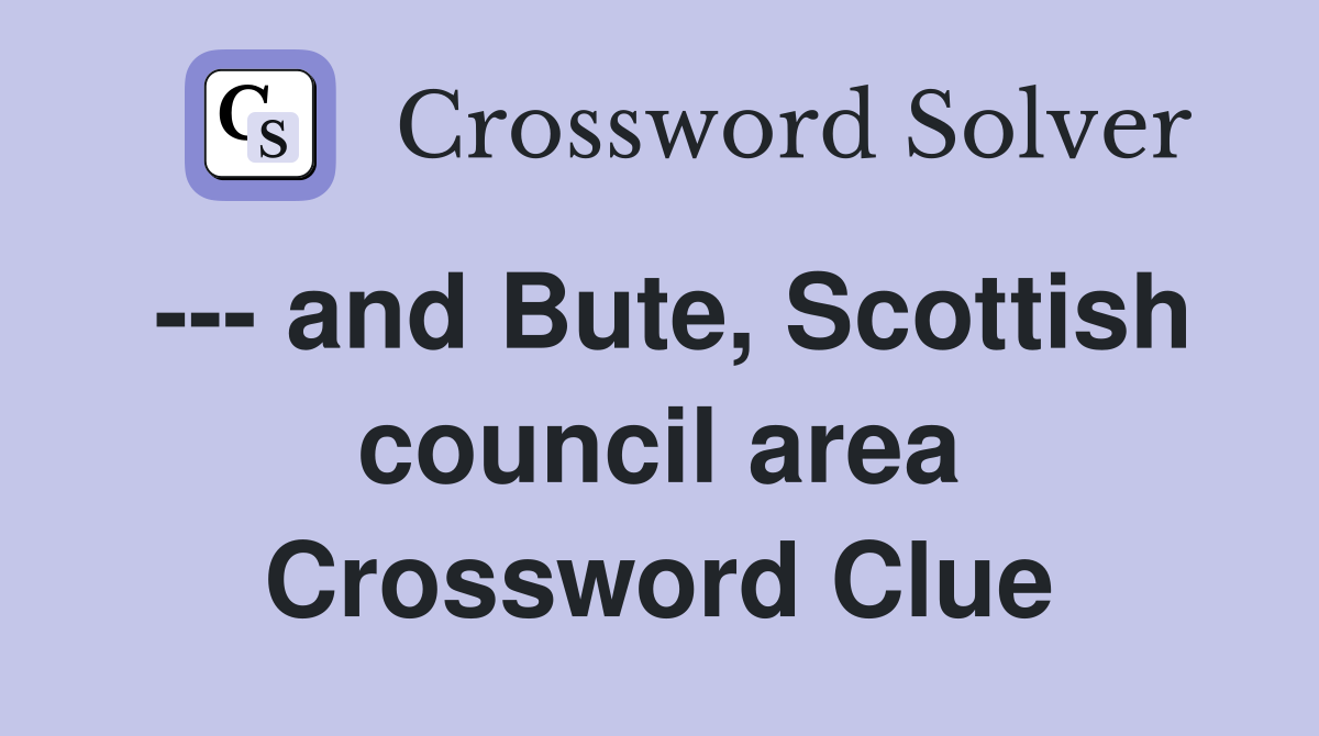 and Bute, Scottish council area Crossword Clue Answers Crossword Solver